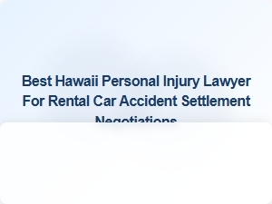 Best Hawaii Lawyer for Rental Car Accident Settlements