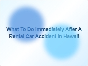 What to Do Immediately After a Rental Car Accident in Hawaii