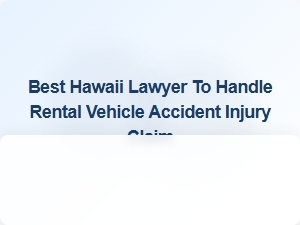 Best Hawaii Lawyer for Rental Vehicle Accident Injury Claims
