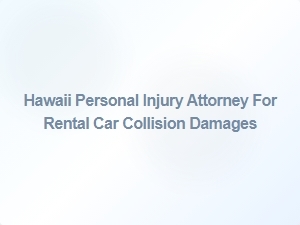 Hawaii Personal Injury Attorney for Rental Car Collision Claims